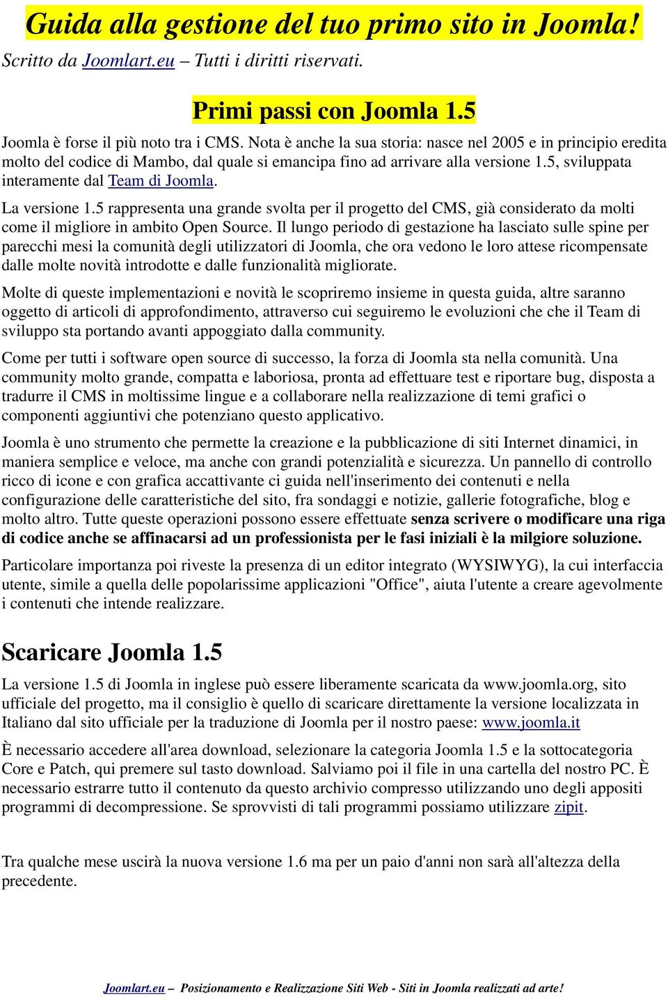 La versione 1.5 rappresenta una grande svolta per il progetto del CMS, già considerato da molti come il migliore in ambito Open Source.