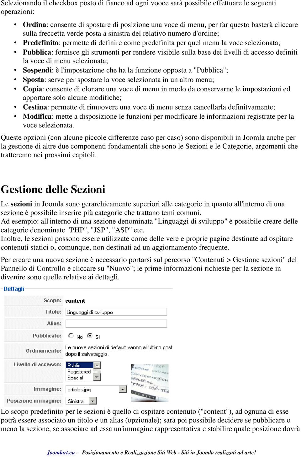 visibile sulla base dei livelli di accesso definiti la voce di menu selezionata; Sospendi: è l'impostazione che ha la funzione opposta a "Pubblica"; Sposta: serve per spostare la voce selezionata in