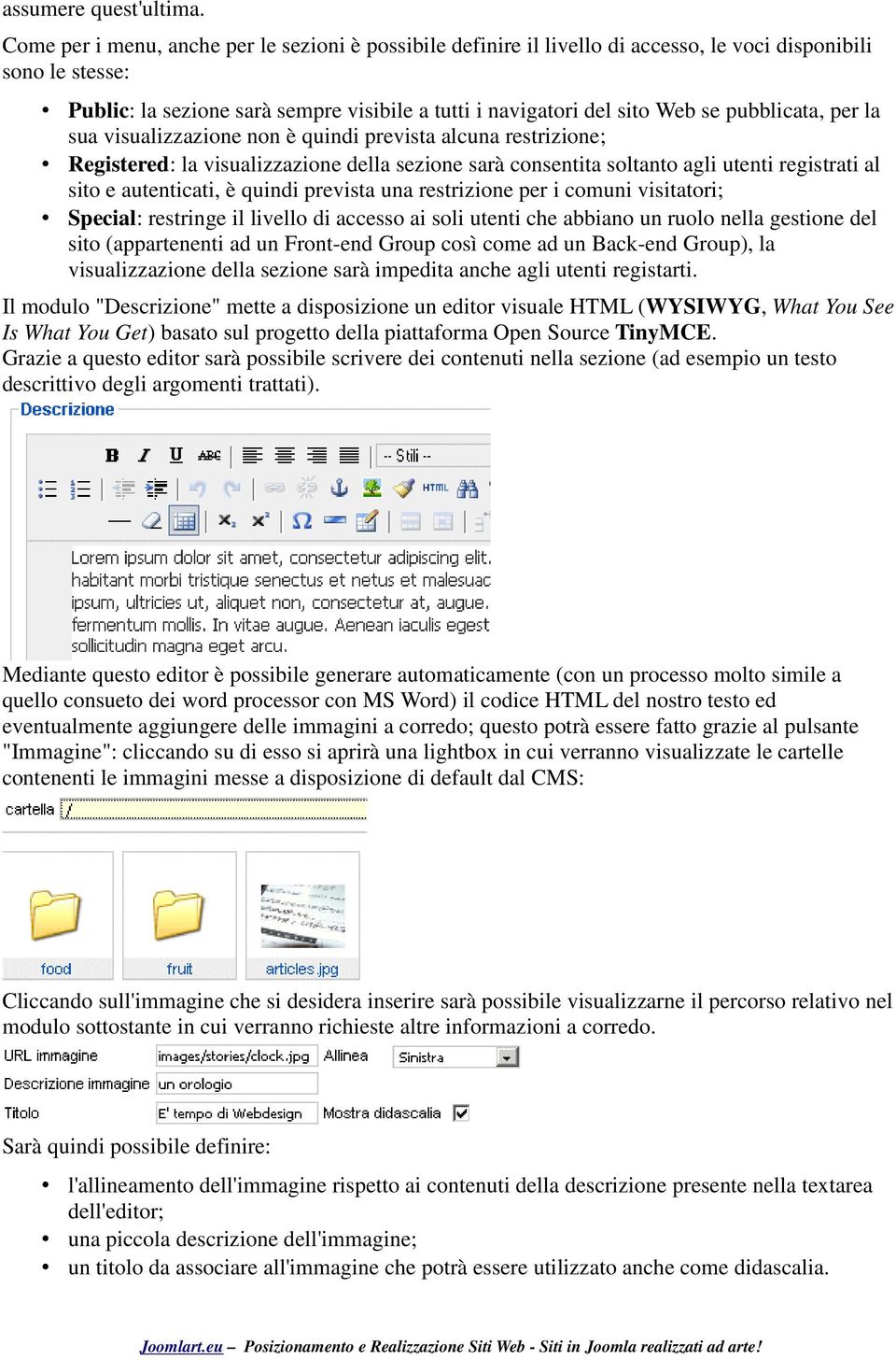 pubblicata, per la sua visualizzazione non è quindi prevista alcuna restrizione; Registered: la visualizzazione della sezione sarà consentita soltanto agli utenti registrati al sito e autenticati, è