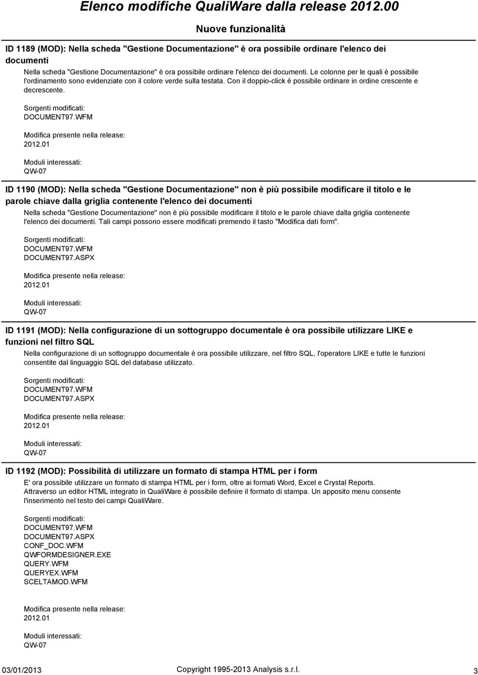 documenti. Le colonne per le quali è possibile l'ordinamento sono evidenziate con il colore verde sulla testata. Con il doppio-click è possibile ordinare in ordine crescente e decrescente. DOCUMENT97.