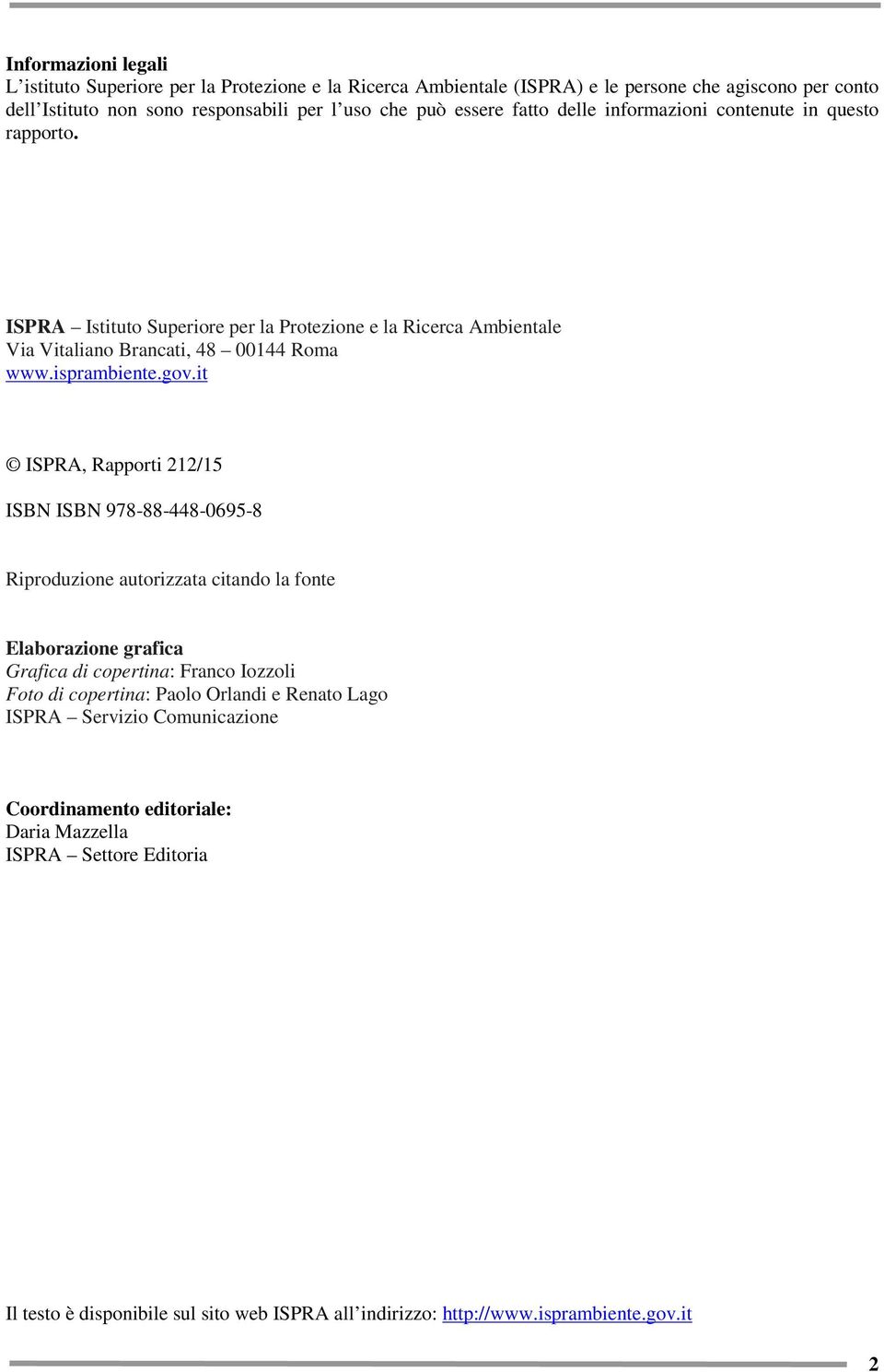 it ISPRA, Rapporti 212/15 ISBN ISBN 978-88-448-0695-8 Riproduzione autorizzata citando la fonte Elaborazione grafica Grafica di copertina: Franco Iozzoli Foto di copertina: Paolo Orlandi
