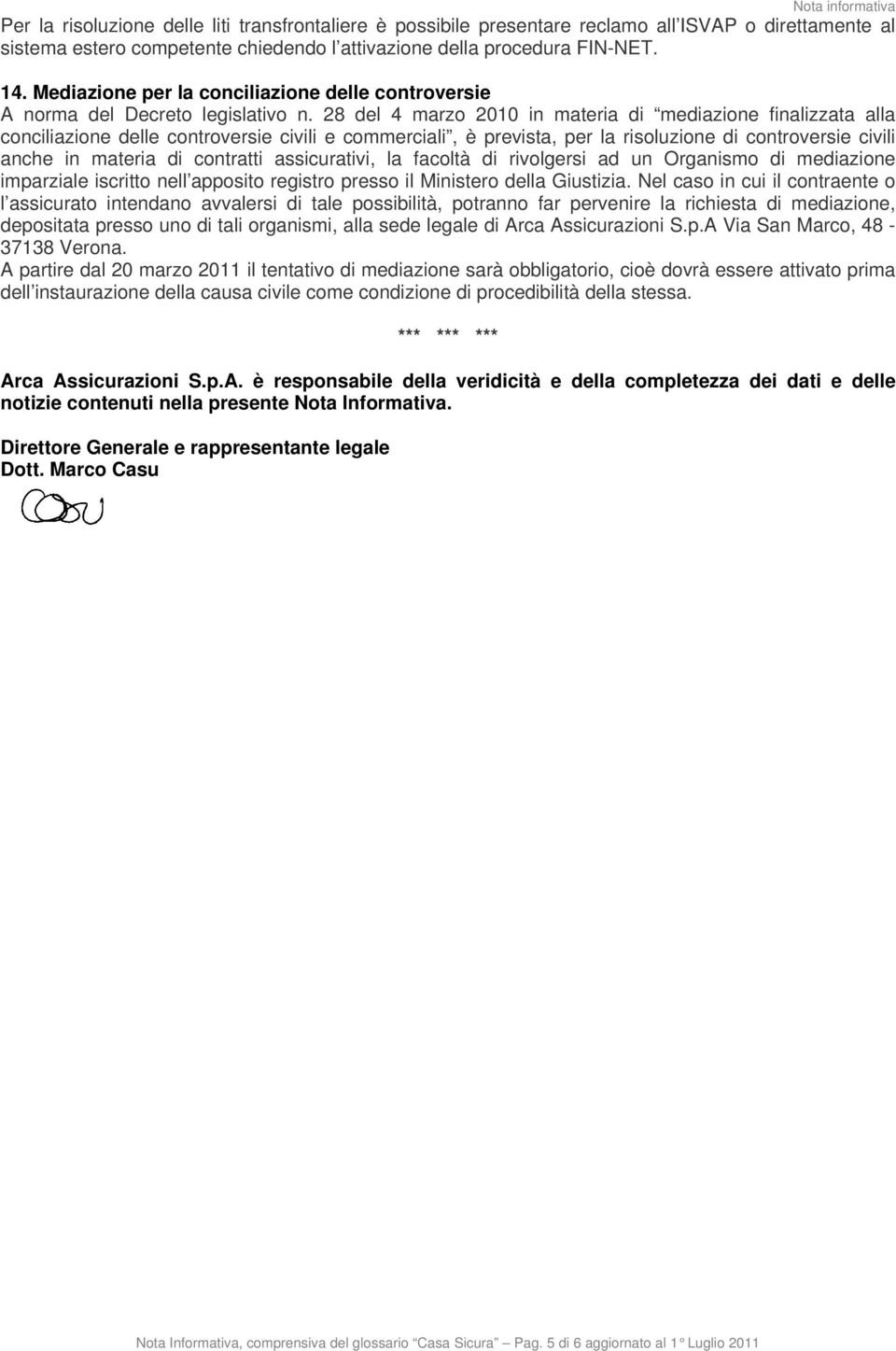 28 del 4 marzo 2010 in materia di mediazione finalizzata alla conciliazione delle controversie civili e commerciali, è prevista, per la risoluzione di controversie civili anche in materia di