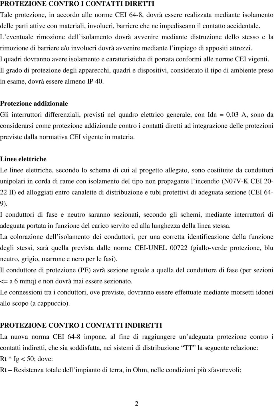 L eventuale rimozione dell isolamento dovrà avvenire mediante distruzione dello stesso e la rimozione di barriere e/o involucri dovrà avvenire mediante l impiego di appositi attrezzi.