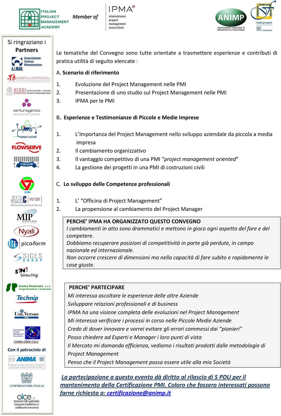 L Importanza del Project Management nello sviluppo aziendale da piccola a media impresa 2. Il cambiamento organizzativo 3. Il vantaggio competitivo di una PMI project management oriented 4.