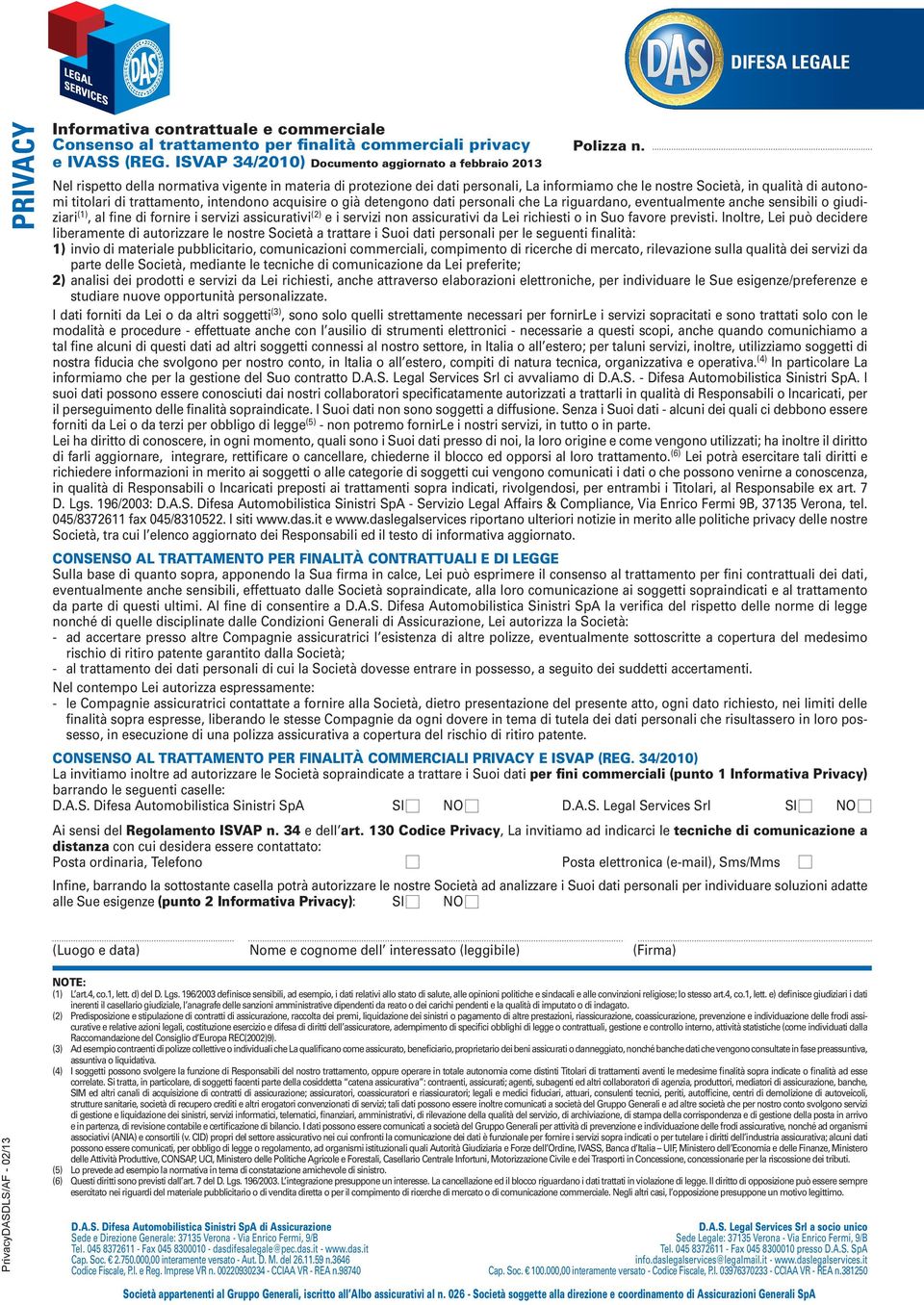 Nel rispetto della normativa vigente in materia di protezione dei dati personali, La informiamo che le nostre Società, in qualità di autonomi titolari di trattamento, intendono acquisire o già