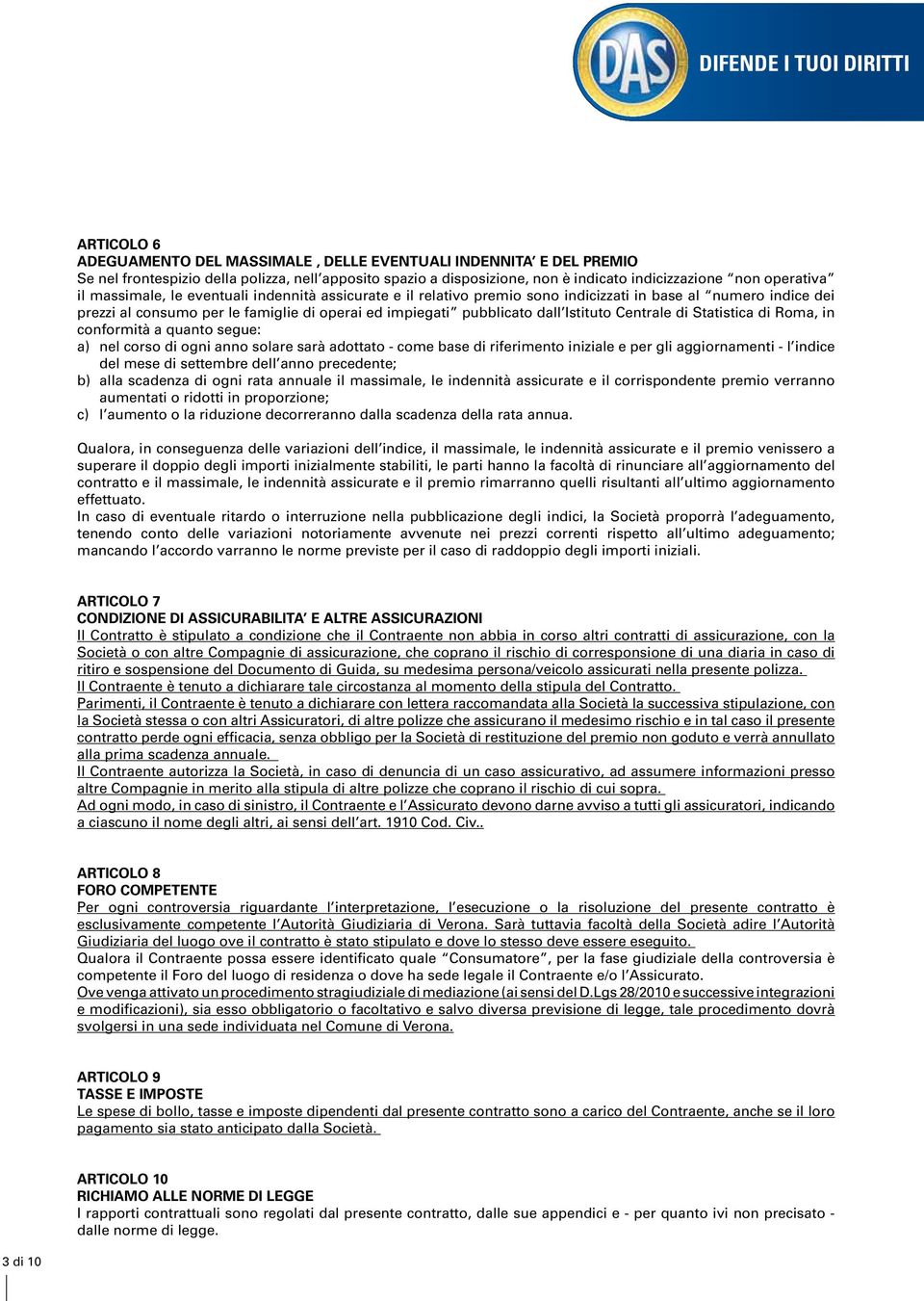 Centrale di Statistica di Roma, in conformità a quanto segue: a) nel corso di ogni anno solare sarà adottato - come base di riferimento iniziale e per gli aggiornamenti - l indice del mese di