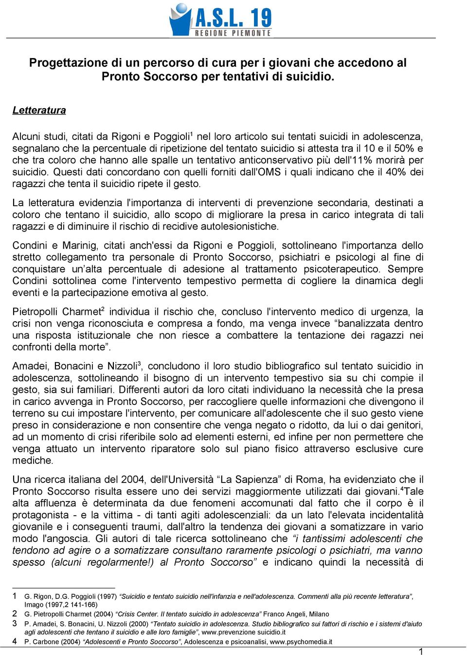 il 50% e che tra coloro che hanno alle spalle un tentativo anticonservativo più dell'11% morirà per suicidio.