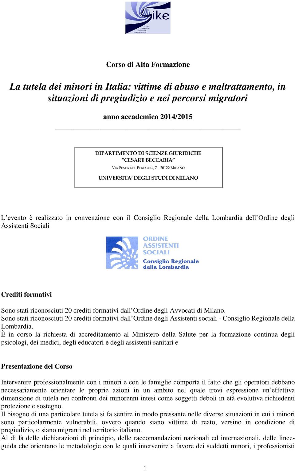 Assistenti Sociali Crediti formativi Sono stati riconosciuti 20 crediti formativi dall Ordine degli Avvocati di Milano.