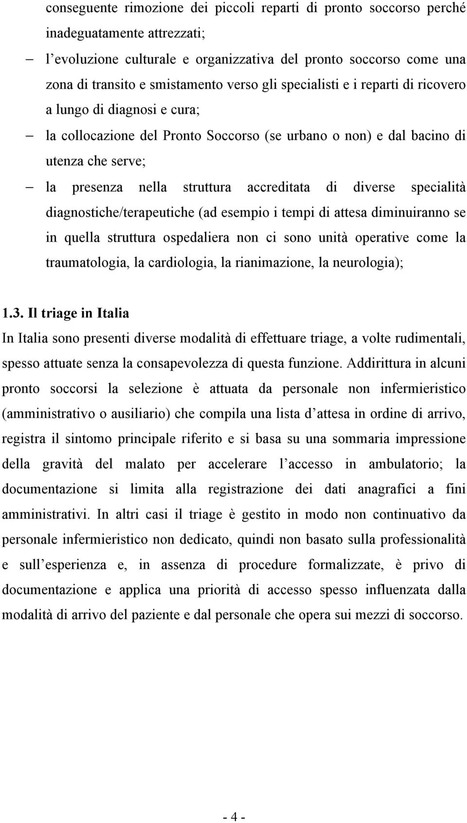 accreditata di diverse specialità diagnostiche/terapeutiche (ad esempio i tempi di attesa diminuiranno se in quella struttura ospedaliera non ci sono unità operative come la traumatologia, la