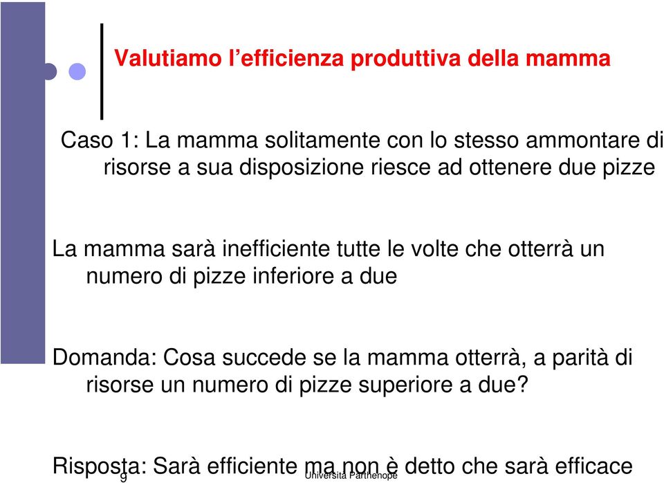 otterrà un numero di pizze inferiore a due Domanda: Cosa succede se la mamma otterrà, a parità di