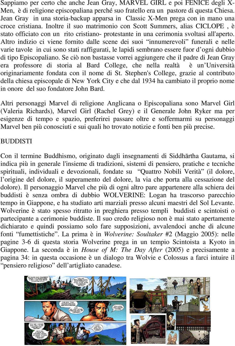 Inoltre il suo matrimonio con Scott Summers, alias CICLOPE, è stato officiato con un rito cristiano- protestante in una cerimonia svoltasi all'aperto.