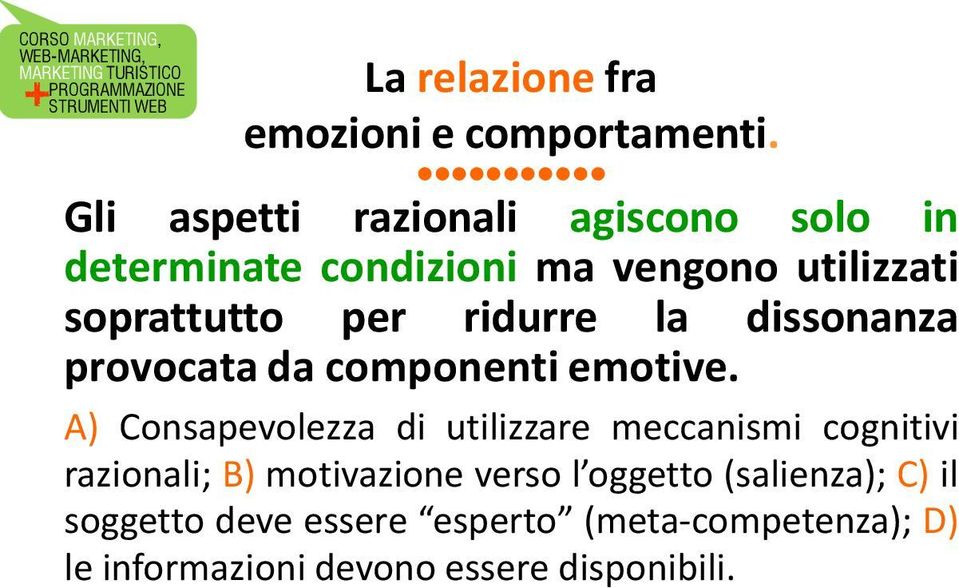 ridurre la dissonanza provocata da componenti emotive.