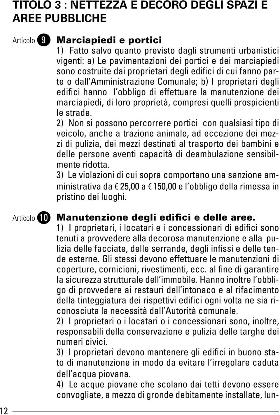 dei marciapiedi, di loro proprietà, compresi quelli prospicienti le strade.