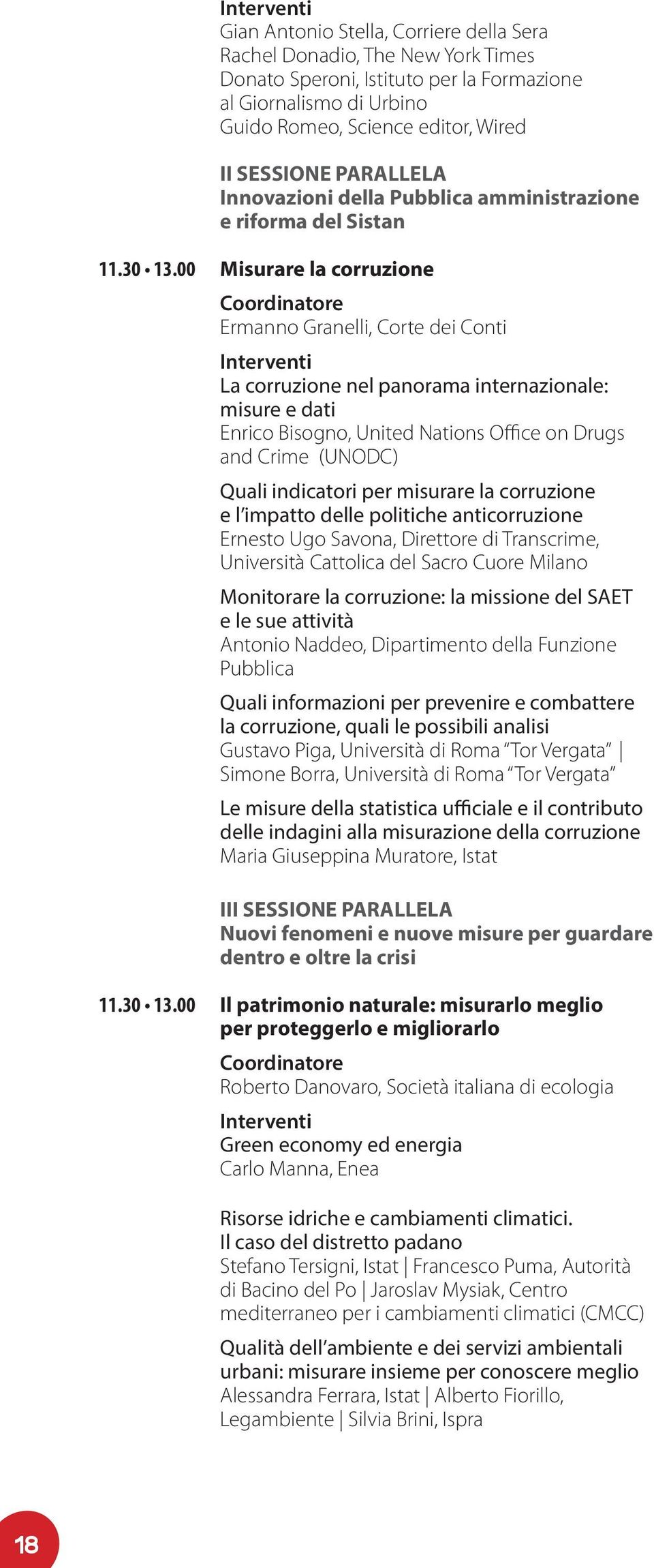 00 Misurare la corruzione Ermanno Granelli, Corte dei Conti La corruzione nel panorama internazionale: misure e dati Enrico Bisogno, United Nations Office on Drugs and Crime (UNODC) Quali indicatori