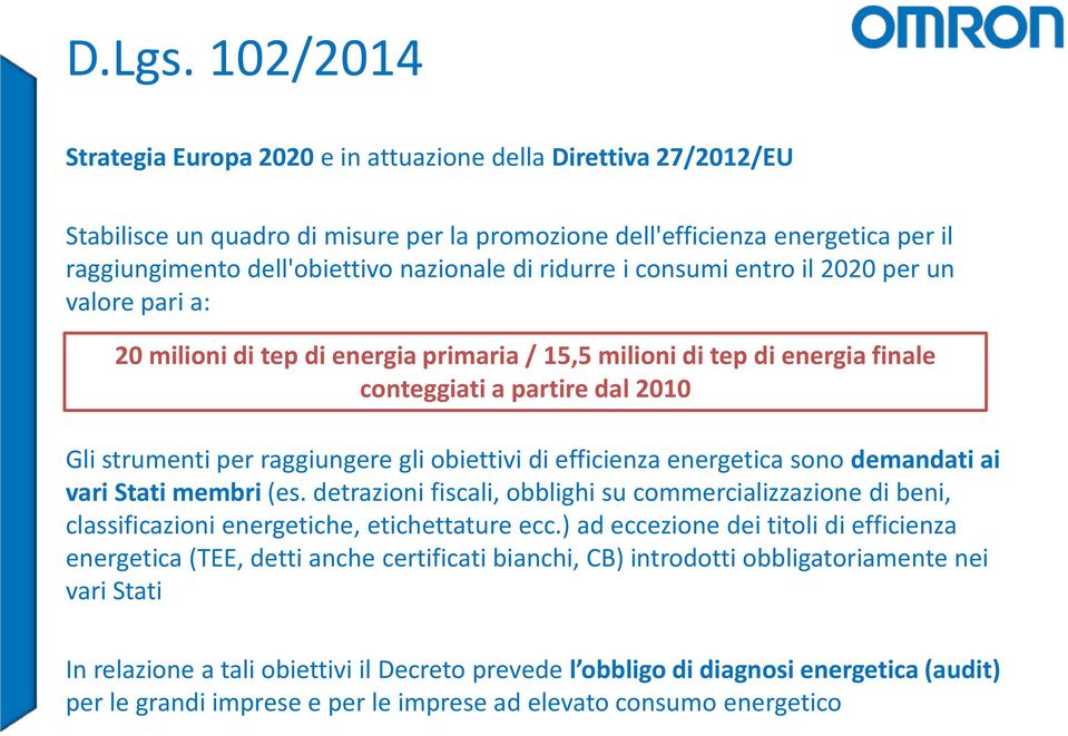 ridurre i consumi entro il 2020 per un valore pari a: 20 milioni di tep di energia primaria / 15,5 milioni di tep di energia finale conteggiati a partire dal 2010 Gli strumenti per raggiungere gli