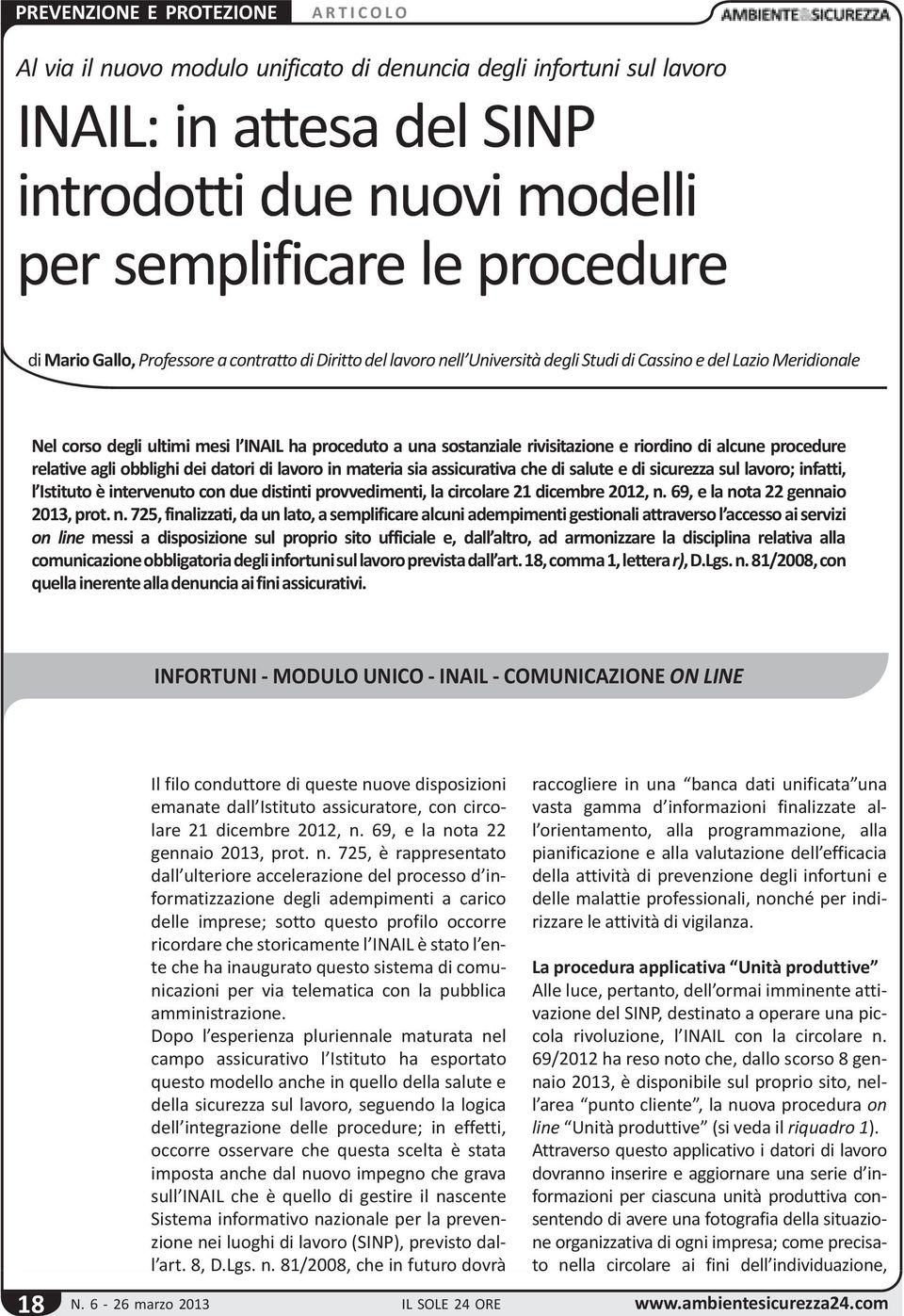 di Diritto del lavoro nell Università degli Studi di Cassino e del Lazio Meridionale Nel corso degli ultimi mesi l INAIL ha proceduto a una sostanziale rivisitazione e riordino di alcune procedure