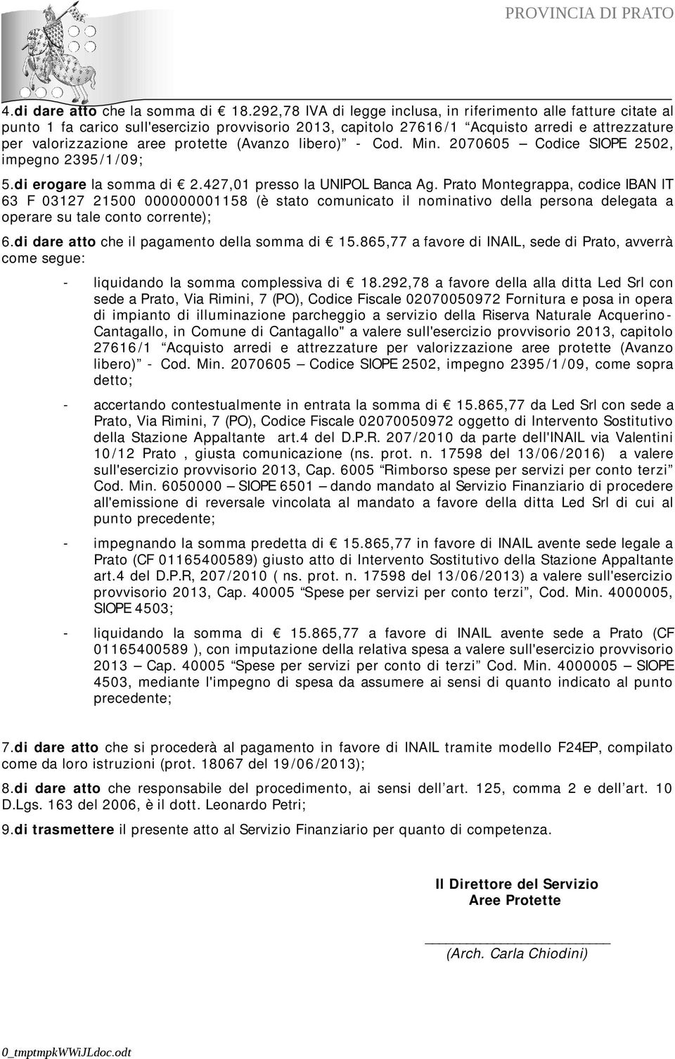 (Avanzo libero) - Cod. Min. 2070605 Codice SIOPE 2502, impegno 2395 /1 /09; 5.di erogare la somma di 2.427,01 presso la UNIPOL Banca Ag.