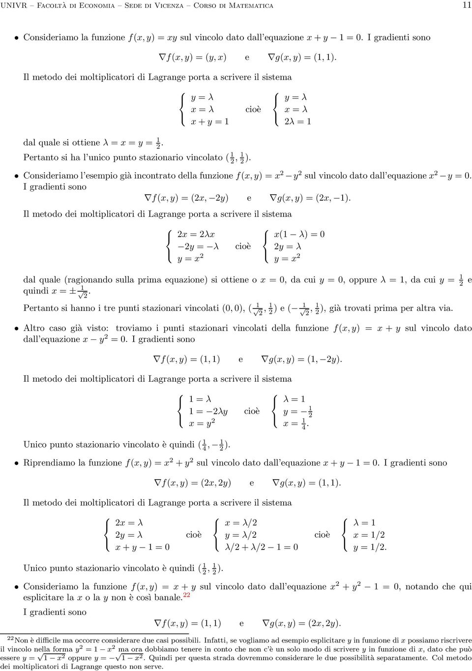 equazione x = 0 I gradienti sono fx, ) = x, ) e gx, ) = x, 1) x = λx = λ = x x1 λ) = 0 = λ = x dal quale ragionando sulla prima equazione) si ottiene o x = 0, da cui = 0, oppure λ = 1, da cui = 1 e