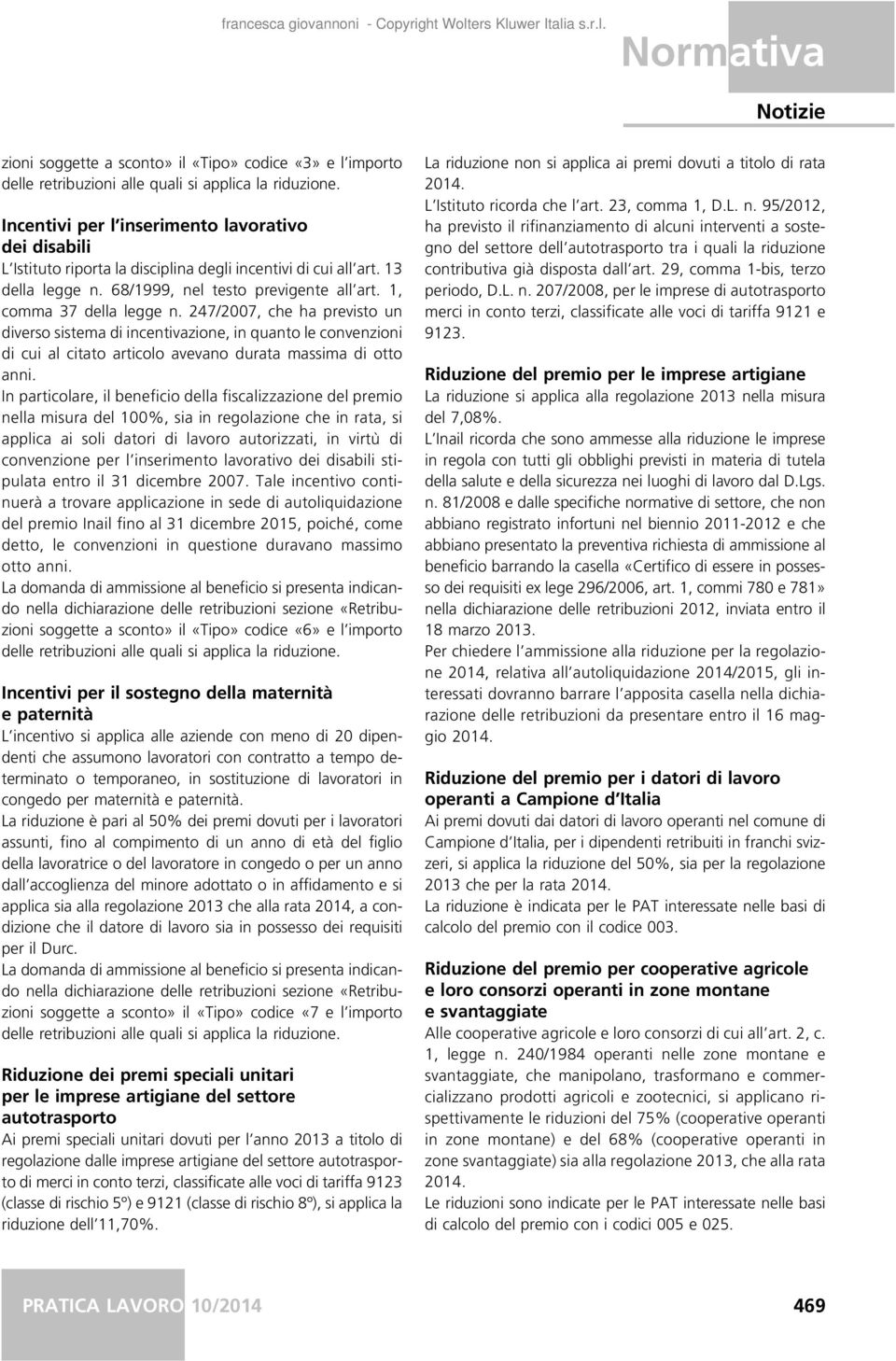 247/2007, che ha previsto un diverso sistema di incentivazione, in quanto le convenzioni di cui al citato articolo avevano durata massima di otto anni.