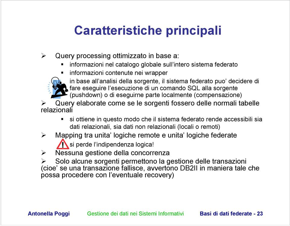 fossero delle normali tabelle relazionali si ottiene in questo modo che il sistema federato rende accessibili sia dati relazionali, sia dati non relazionali (locali o remoti) Mapping tra unita