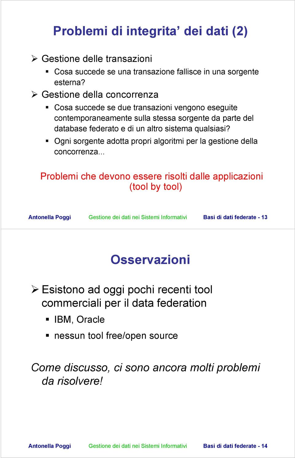 Ogni sorgente adotta propri algoritmi per la gestione della concorrenza.