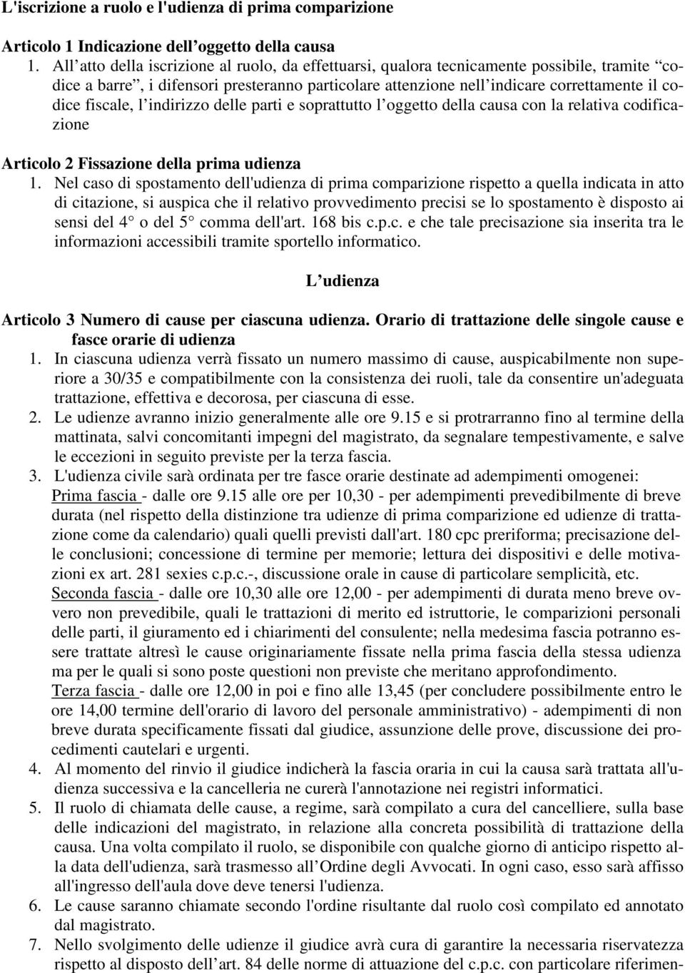 fiscale, l indirizzo delle parti e soprattutto l oggetto della causa con la relativa codificazione Articolo 2 Fissazione della prima udienza 1.