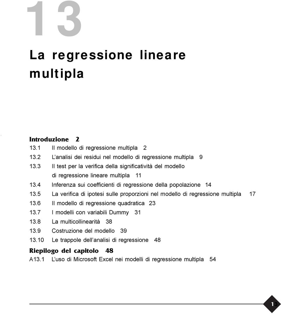 5 La verifica di ipotesi sulle proporzioni nel modello di regressione multipla 17 13.6 Il modello di regressione quadratica 23 13.7 I modelli con variabili Dummy 31 13.