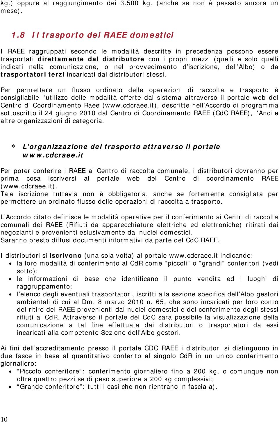 indicati nella comunicazione, o nel provvedimento d iscrizione, dell Albo) o da trasportatori terzi incaricati dai distributori stessi.