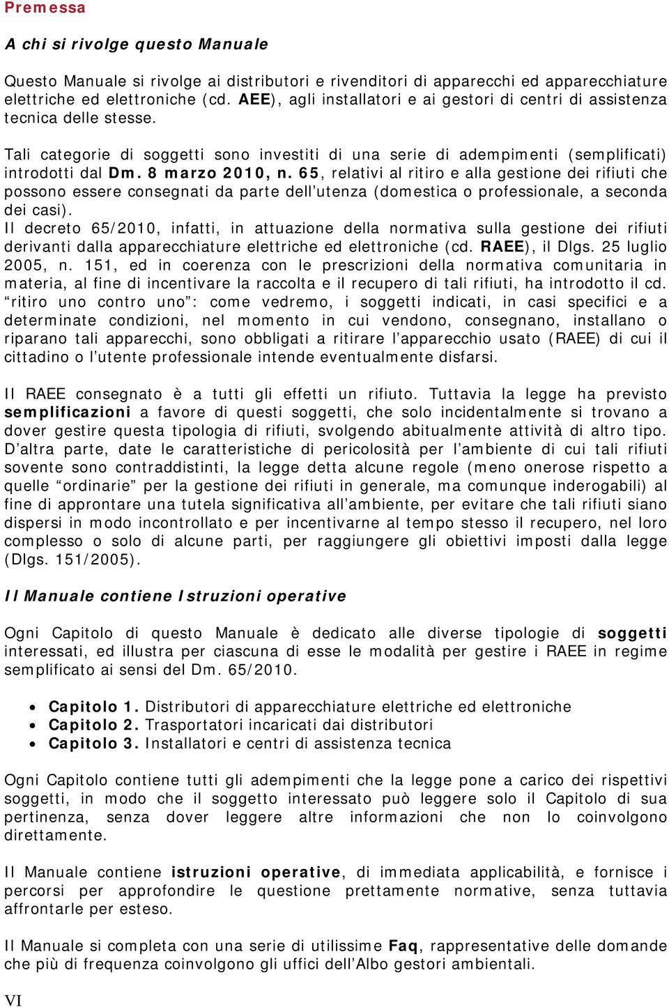 8 marzo 2010, n. 65, relativi al ritiro e alla gestione dei rifiuti che possono essere consegnati da parte dell utenza (domestica o professionale, a seconda dei casi).