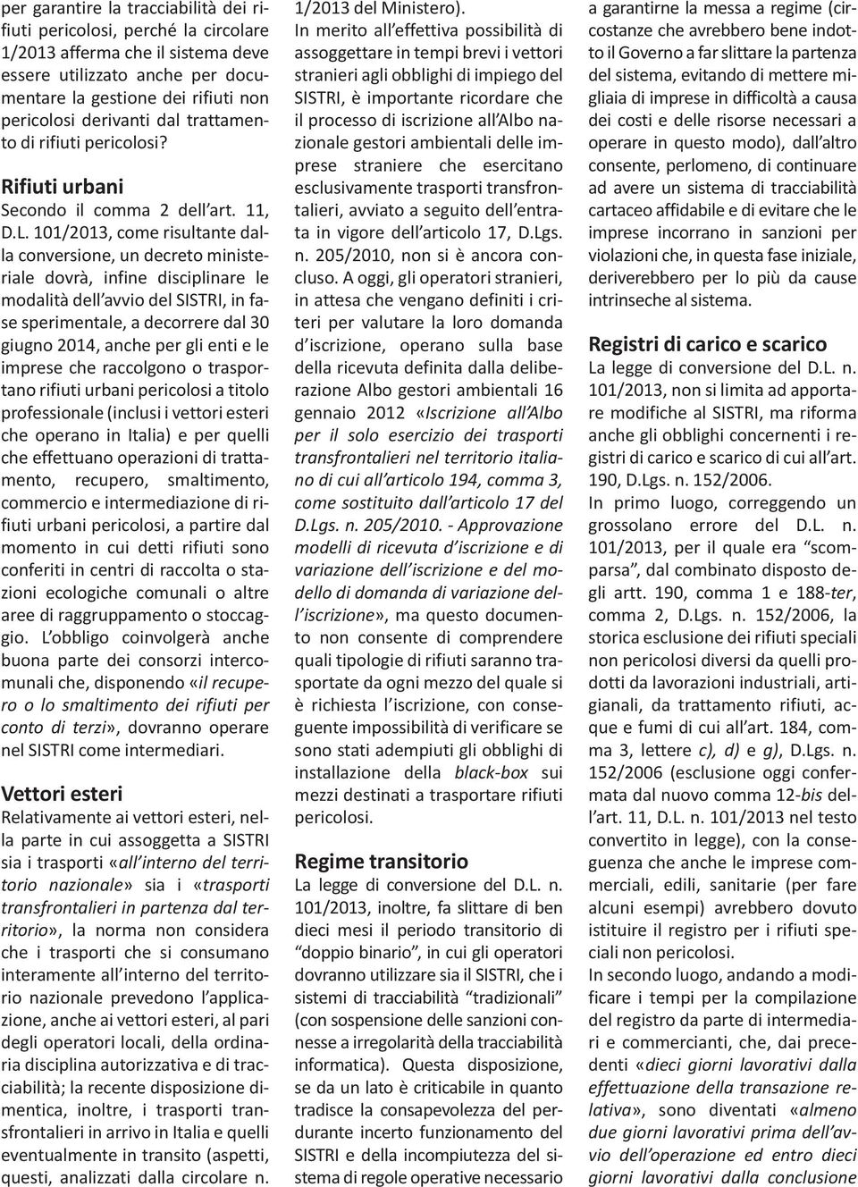 101/2013, come risultante dalla conversione, un decreto ministeriale dovrà, infine disciplinare le modalità dell avvio del SISTRI, in fase sperimentale, a decorrere dal 30