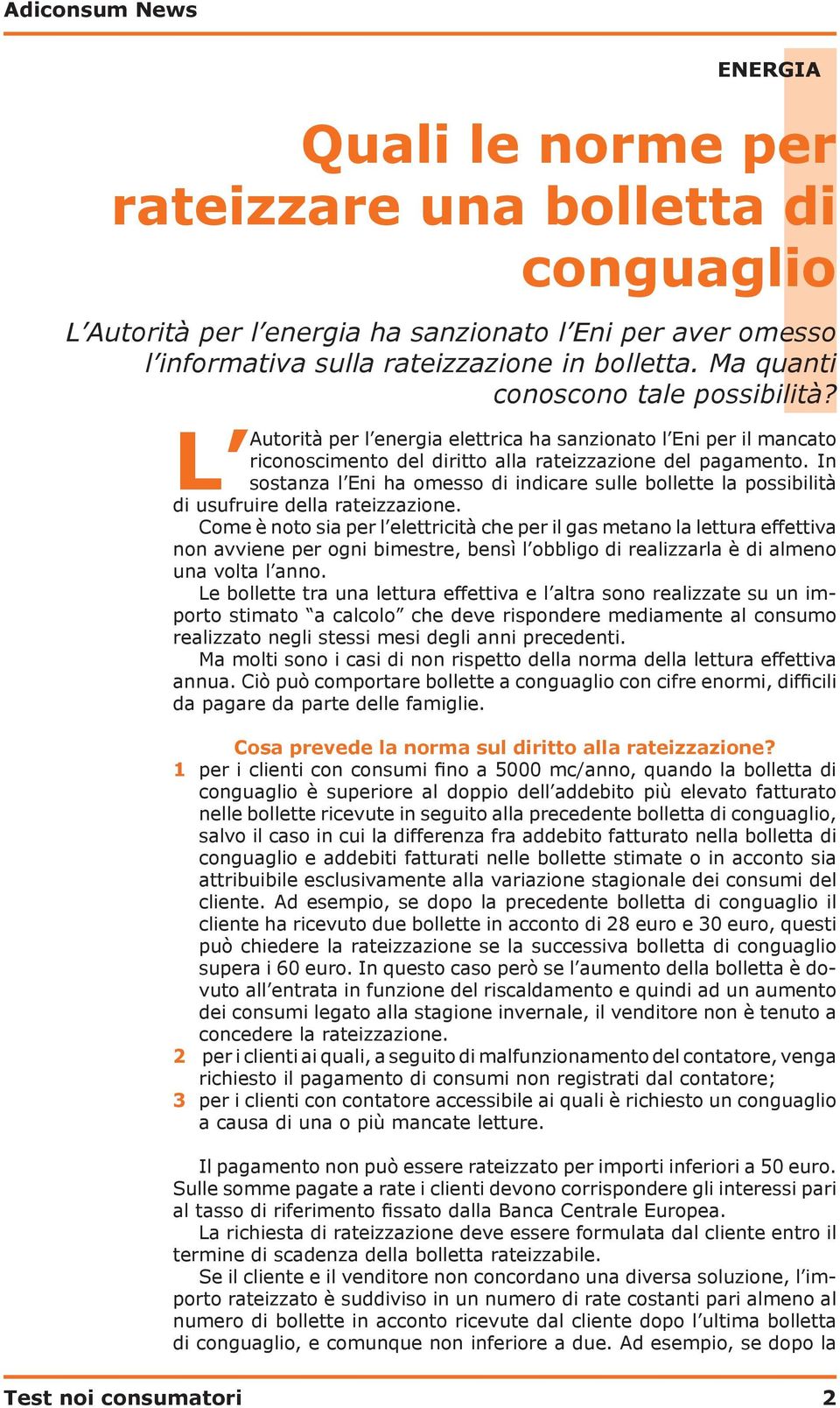 In L Autorità sostanza l Eni ha omesso di indicare sulle bollette la possibilità di usufruire della rateizzazione.