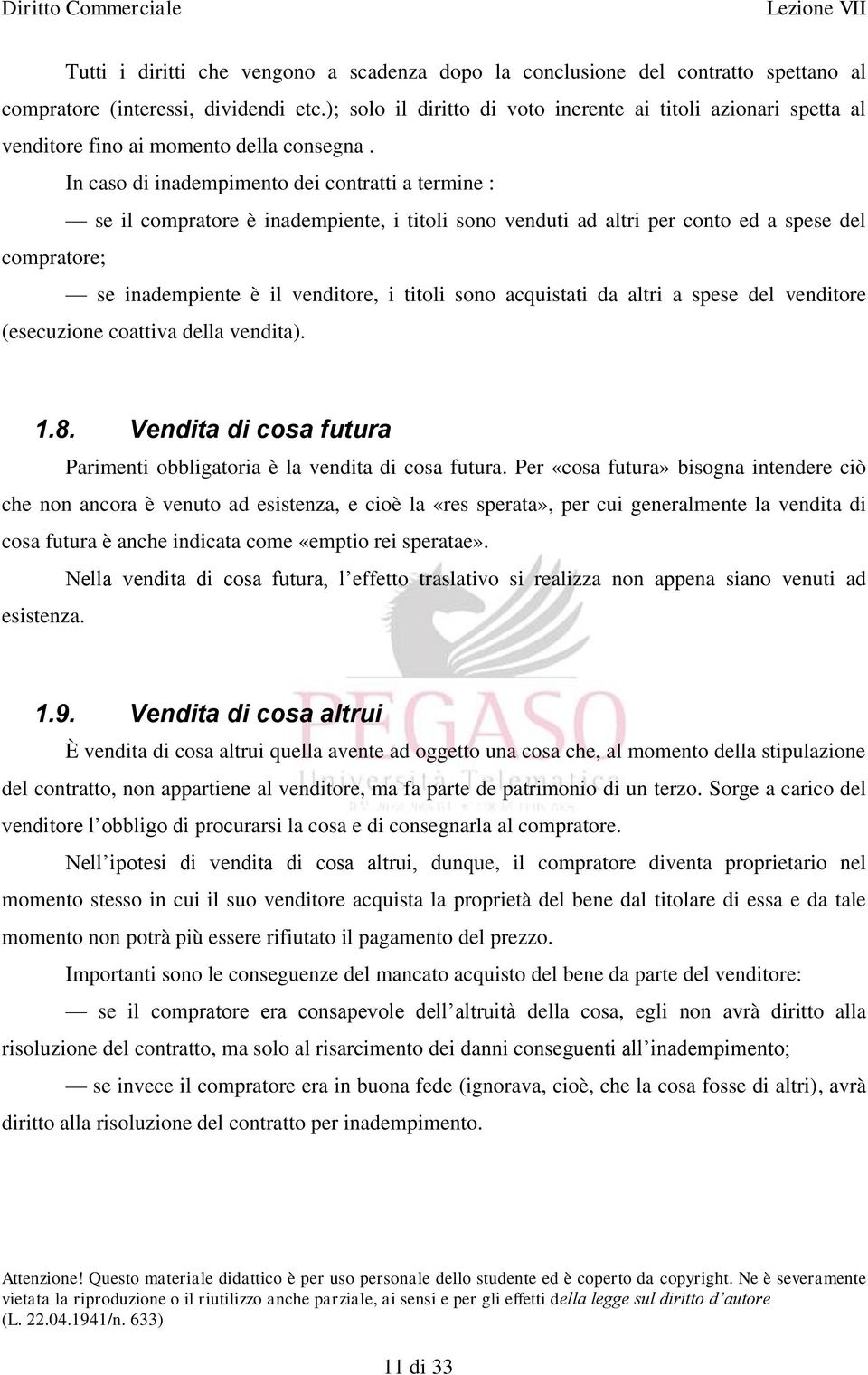 In caso di inadempimento dei contratti a termine : se il compratore è inadempiente, i titoli sono venduti ad altri per conto ed a spese del compratore; se inadempiente è il venditore, i titoli sono