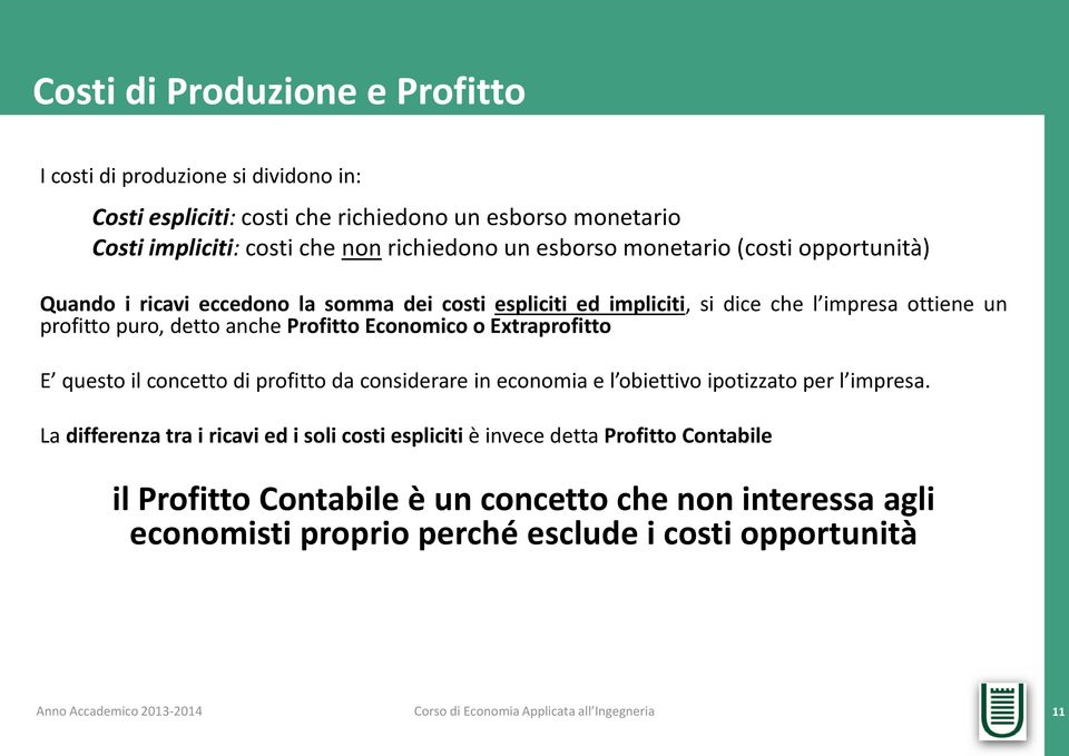 detto anche Profitto Economico o Extraprofitto E questo il concetto di profitto da considerare in economia e l obiettivo ipotizzato per l impresa.