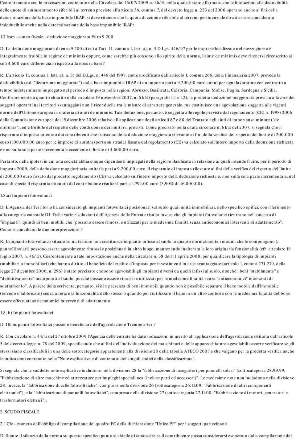 223 del 2006 operano anche ai fini della determinazione della base imponibile IRAP, si deve ritenere che la quota di canone riferibile al terreno pertinenziale dovrà essere considerata indeducibile