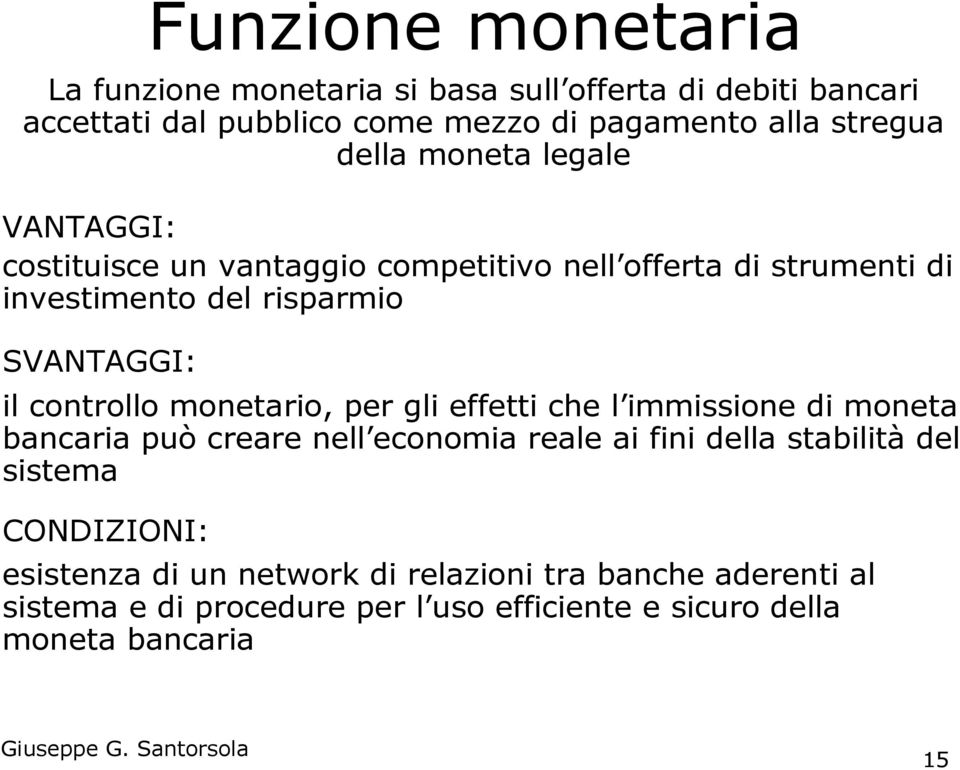 controllo monetario, per gli effetti che l immissione di moneta bancaria può creare nell economia reale ai fini della stabilità del sistema