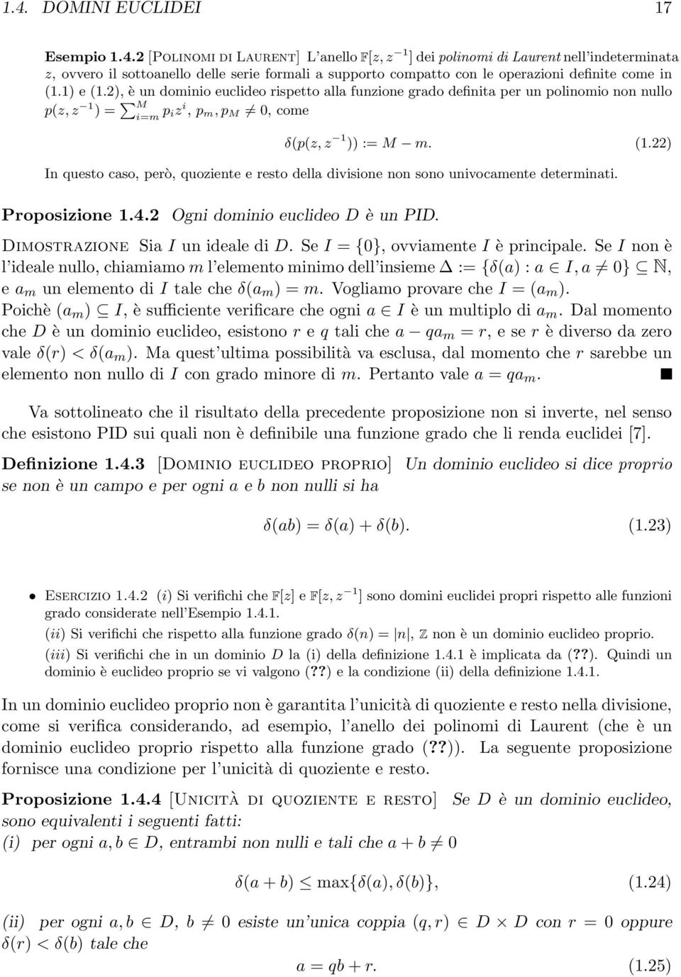 Proposizione 1.4.2 Ogni dominio euclideo D è un PID. Dimostrazione Sia I un ideale di D. Se I = {0}, ovviamente I è principale.