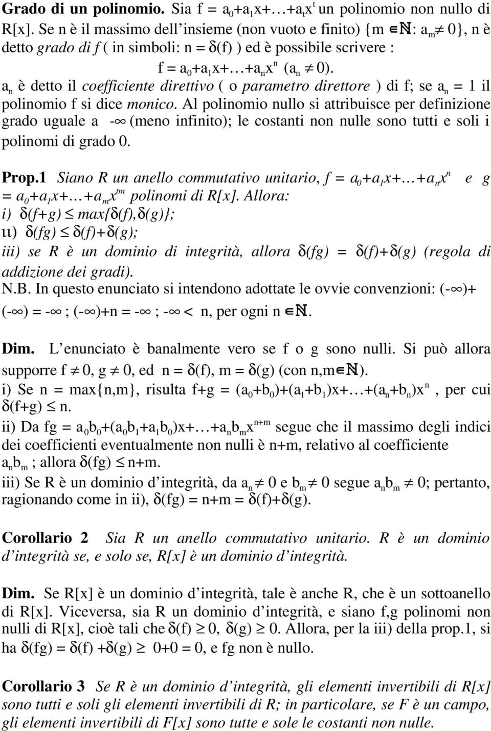 a n è detto il coefficiente direttivo ( o parametro direttore ) di f; se a n = 1 il polinomio f si dice monico.