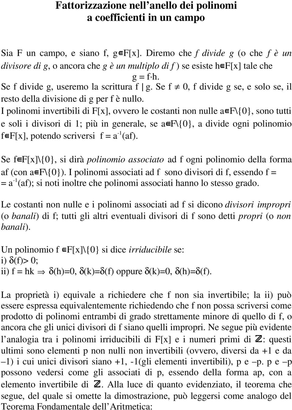 Se f 0, f divide g se, e solo se, il resto della divisione di g per f è nullo.