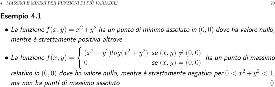 strettamente positiva altrove { (x 2 + y 2 )log(x 2 + y 2 ) se (x, y) (0, 0) La funzione f(x, y) = ha un