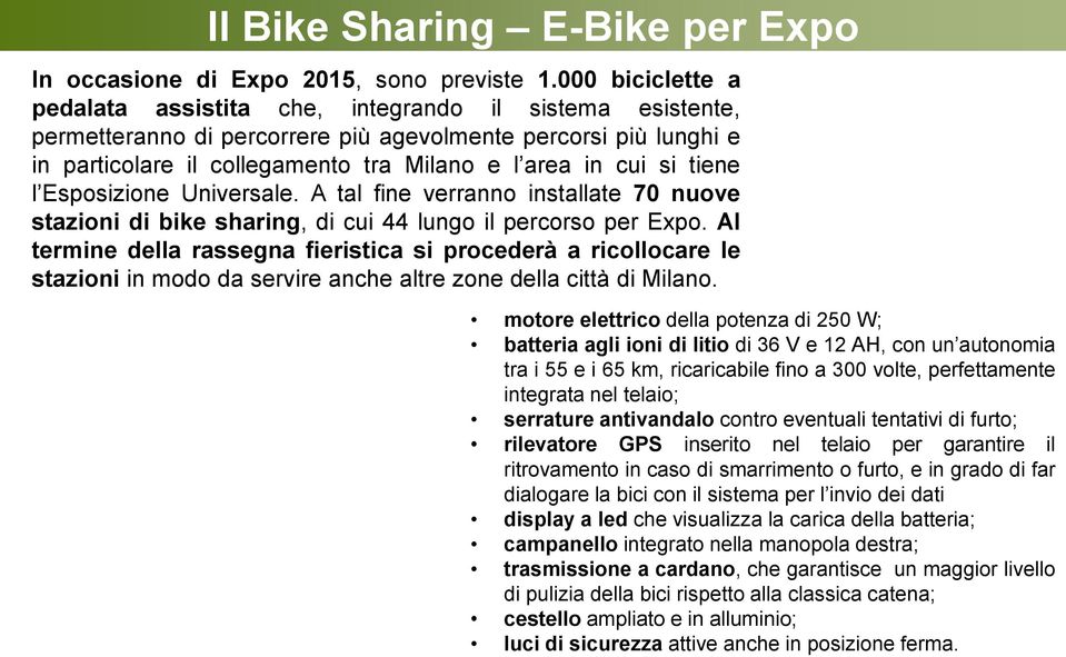 si tiene l Esposizione Universale. A tal fine verranno installate 70 nuove stazioni di bike sharing, di cui 44 lungo il percorso per Expo.