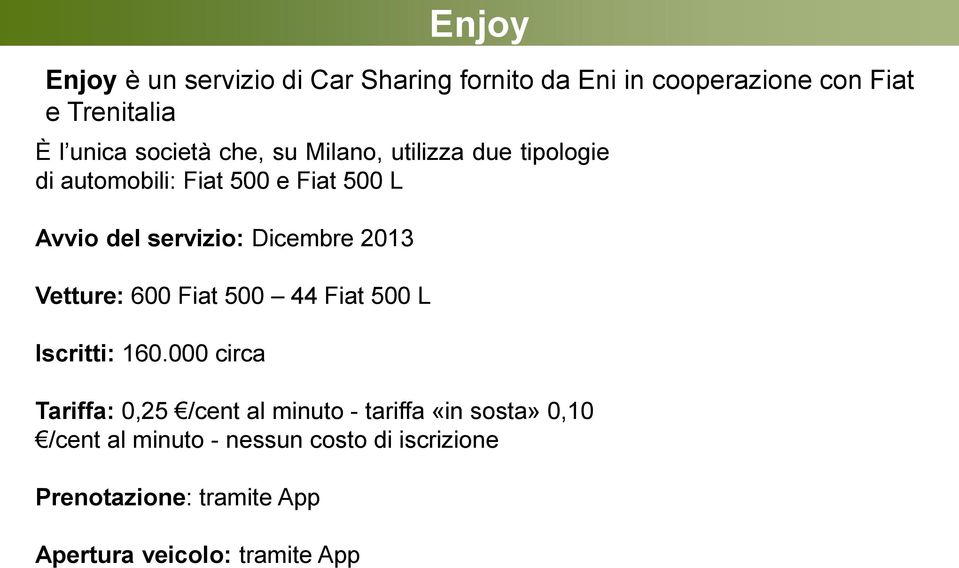 Dicembre 2013 Vetture: 600 Fiat 500 44 Fiat 500 L Iscritti: 160.