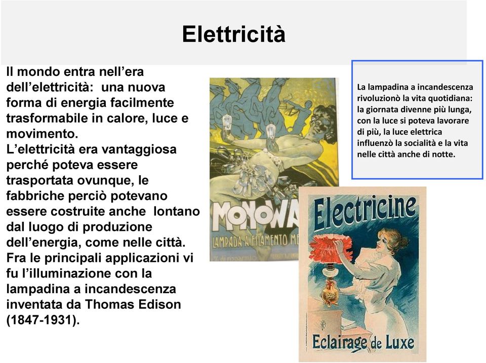 energia, come nelle città. Fra le principali applicazioni vi fu l illuminazione con la lampadina a incandescenza inventata da Thomas Edison (1847-1931).