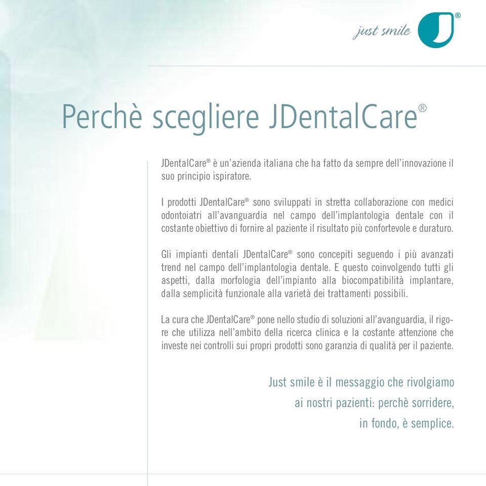 risultato più confortevole e duraturo. Gli impianti dentali JDentalCare sono concepiti seguendo i più avanzati trend nel campo dell implantologia dentale.