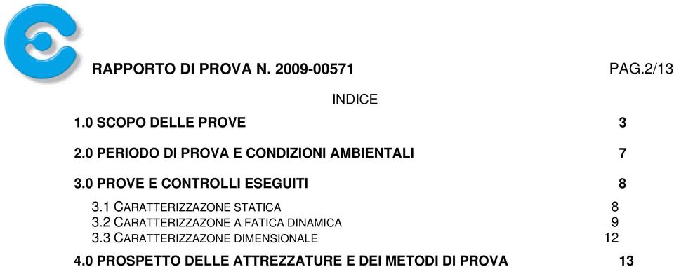 0 PROVE E CONTROLLI ESEGUITI 8 3.1 CARATTERIZZAZONE STATICA 8 3.