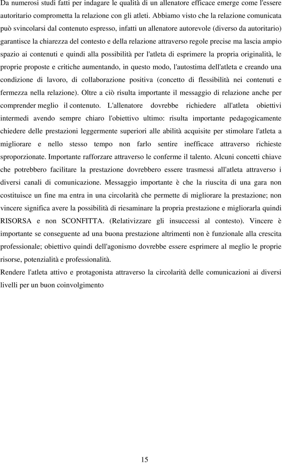 attraverso regole precise ma lascia ampio spazio ai contenuti e quindi alla possibilità per l'atleta di esprimere la propria originalità, le proprie proposte e critiche aumentando, in questo modo,