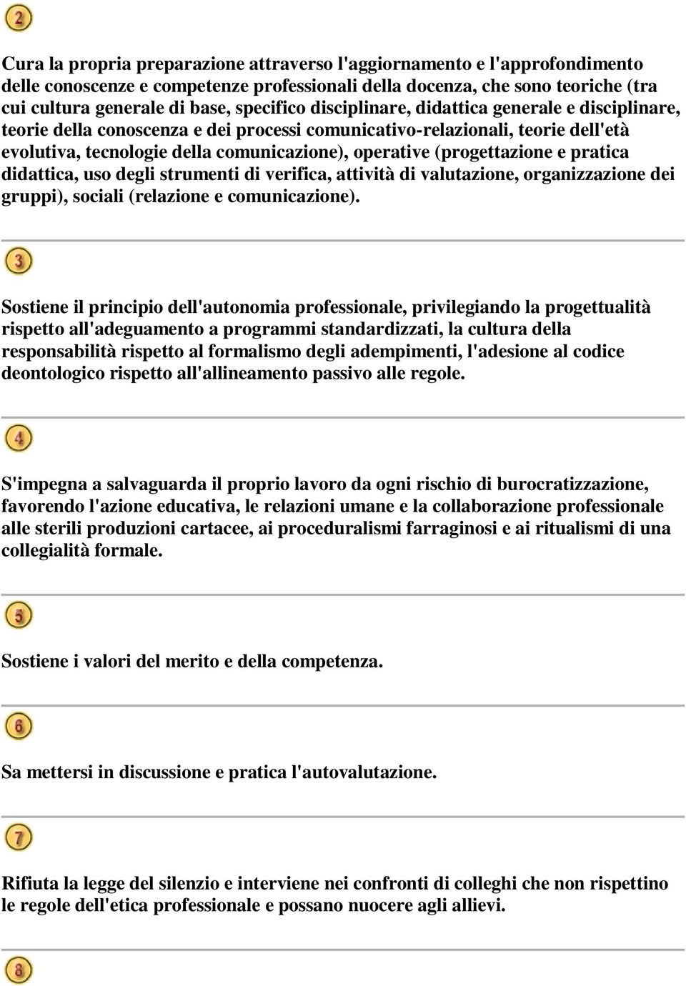 e pratica didattica, uso degli strumenti di verifica, attività di valutazione, organizzazione dei gruppi), sociali (relazione e comunicazione).