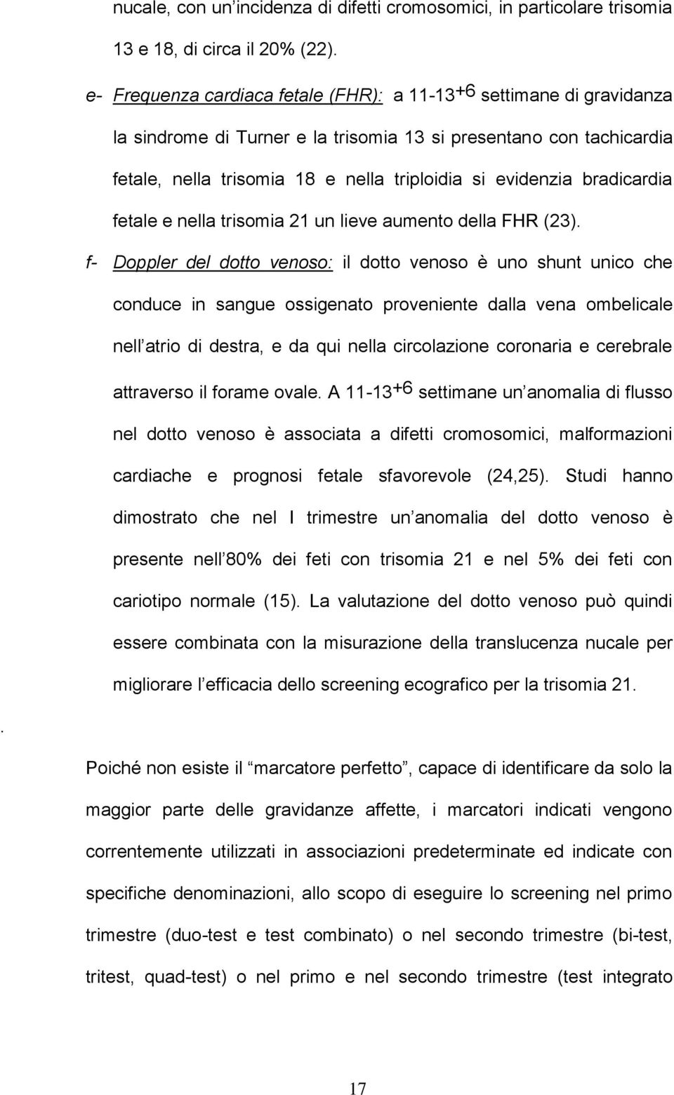 bradicardia fetale e nella trisomia 21 un lieve aumento della FHR (23).