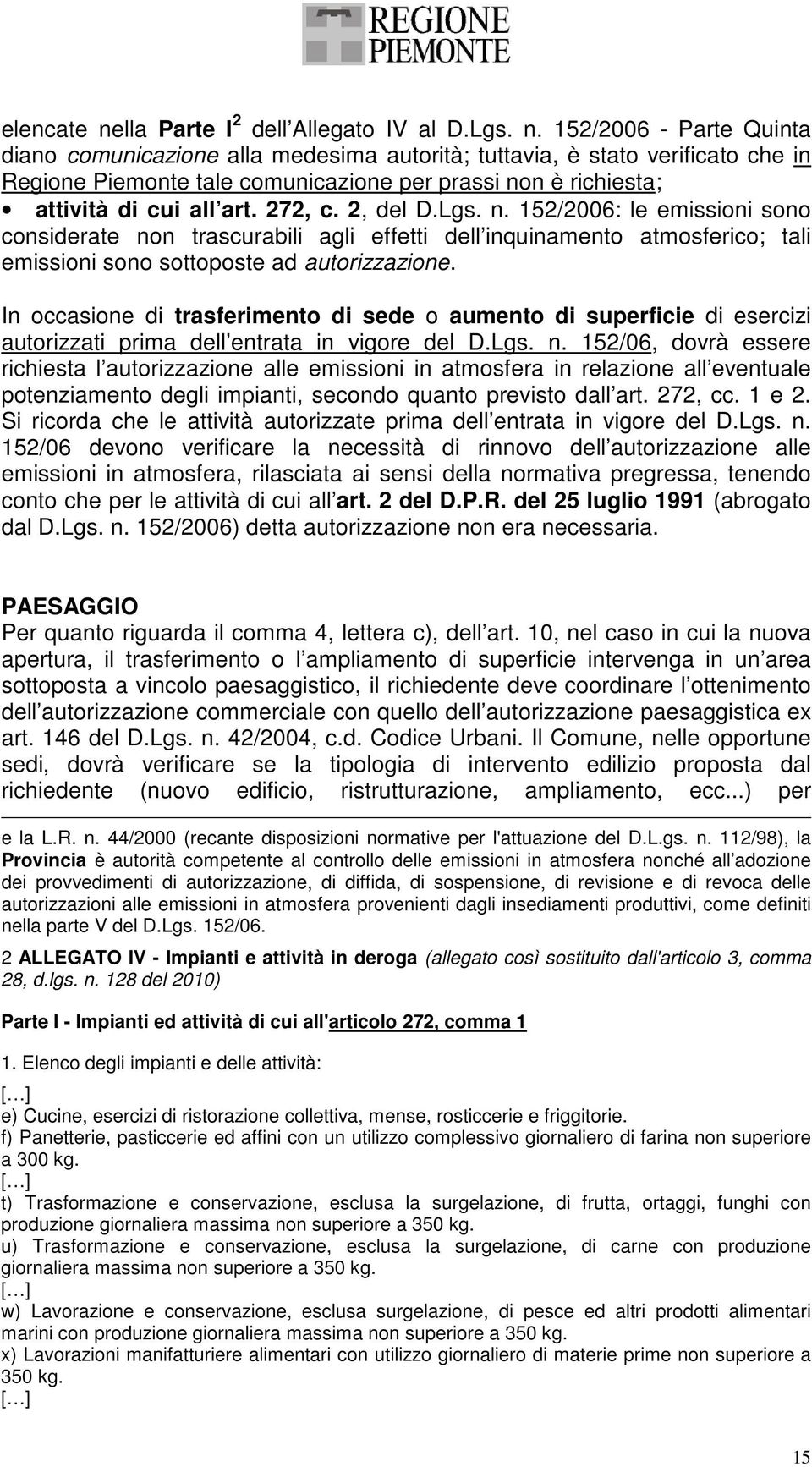 152/2006 - Parte Quinta diano comunicazione alla medesima autorità; tuttavia, è stato verificato che in Regione Piemonte tale comunicazione per prassi non è richiesta; attività di cui all art. 272, c.