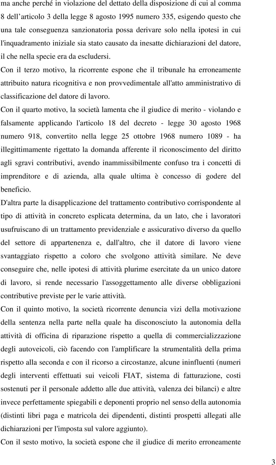 Con il terzo motivo, la ricorrente espone che il tribunale ha erroneamente attribuito natura ricognitiva e non provvedimentale all'atto amministrativo di classificazione del datore di lavoro.