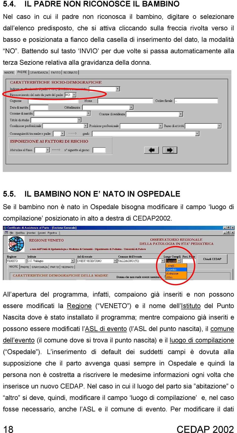 5.5. IL BAMBINO NON E NATO IN OSPEDALE Se il bambino non è nato in Ospedale bisogna modificare il campo luogo di compilazione posizionato in alto a destra di CEDAP2002.